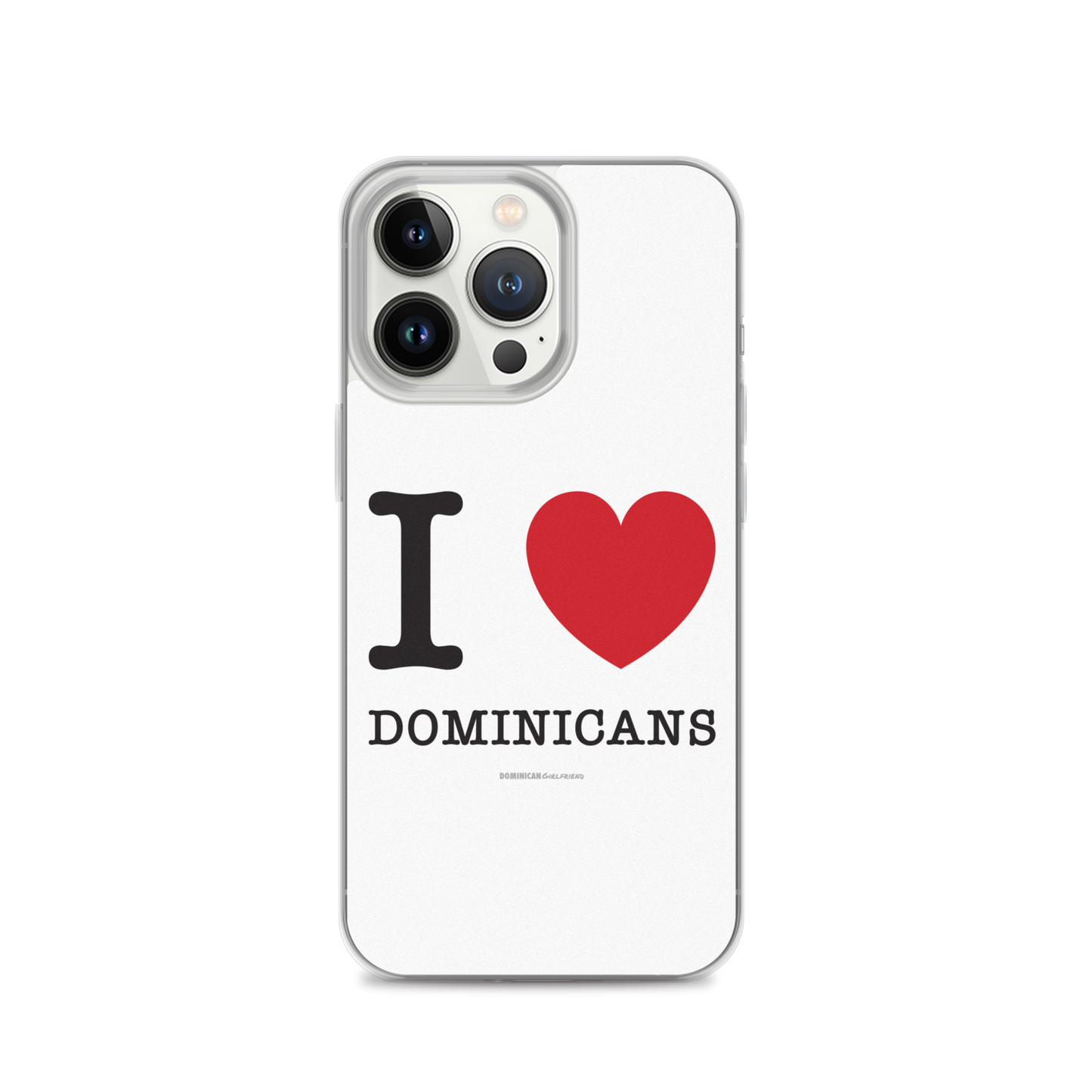 I Love Dominicans iPhone Case - 2020 - DominicanGirlfriend.com - Frases Dominicanas - República Dominicana Lifestyle Graphic T-Shirts Streetwear & Accessories - New York - Bronx - Washington Heights - Miami - Florida - Boca Chica - USA - Dominican Clothing