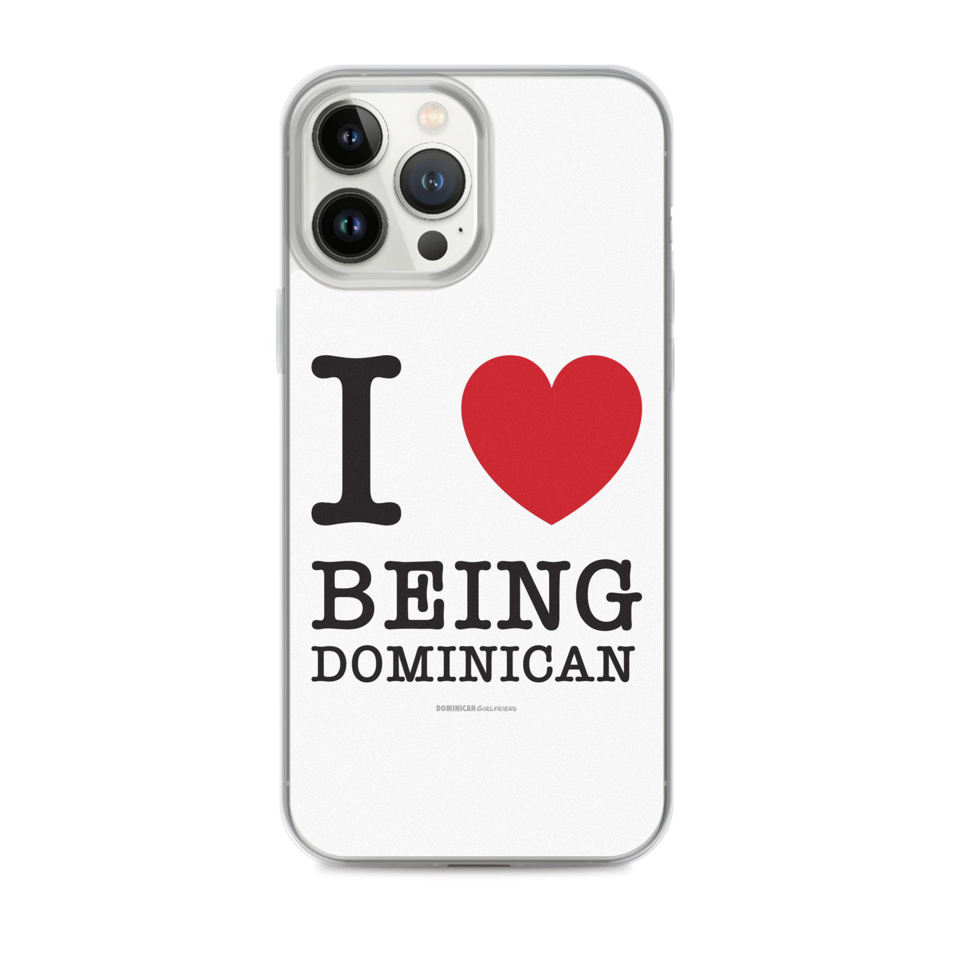 I Love Being Dominican iPhone Case  - 2020 - DominicanGirlfriend.com - Frases Dominicanas - República Dominicana Lifestyle Graphic T-Shirts Streetwear & Accessories - New York - Bronx - Washington Heights - Miami - Florida - Boca Chica - USA - Dominican Clothing