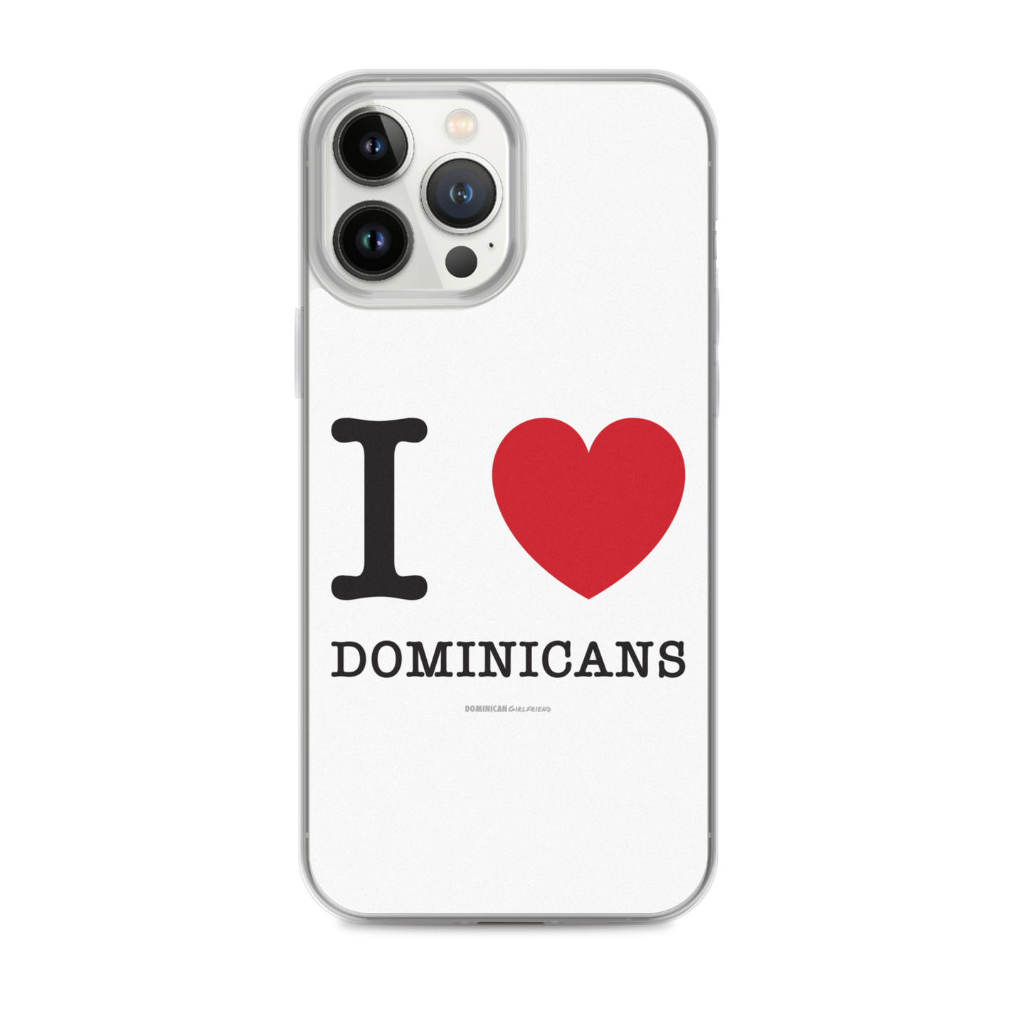 I Love Dominicans iPhone Case - 2020 - DominicanGirlfriend.com - Frases Dominicanas - República Dominicana Lifestyle Graphic T-Shirts Streetwear & Accessories - New York - Bronx - Washington Heights - Miami - Florida - Boca Chica - USA - Dominican Clothing