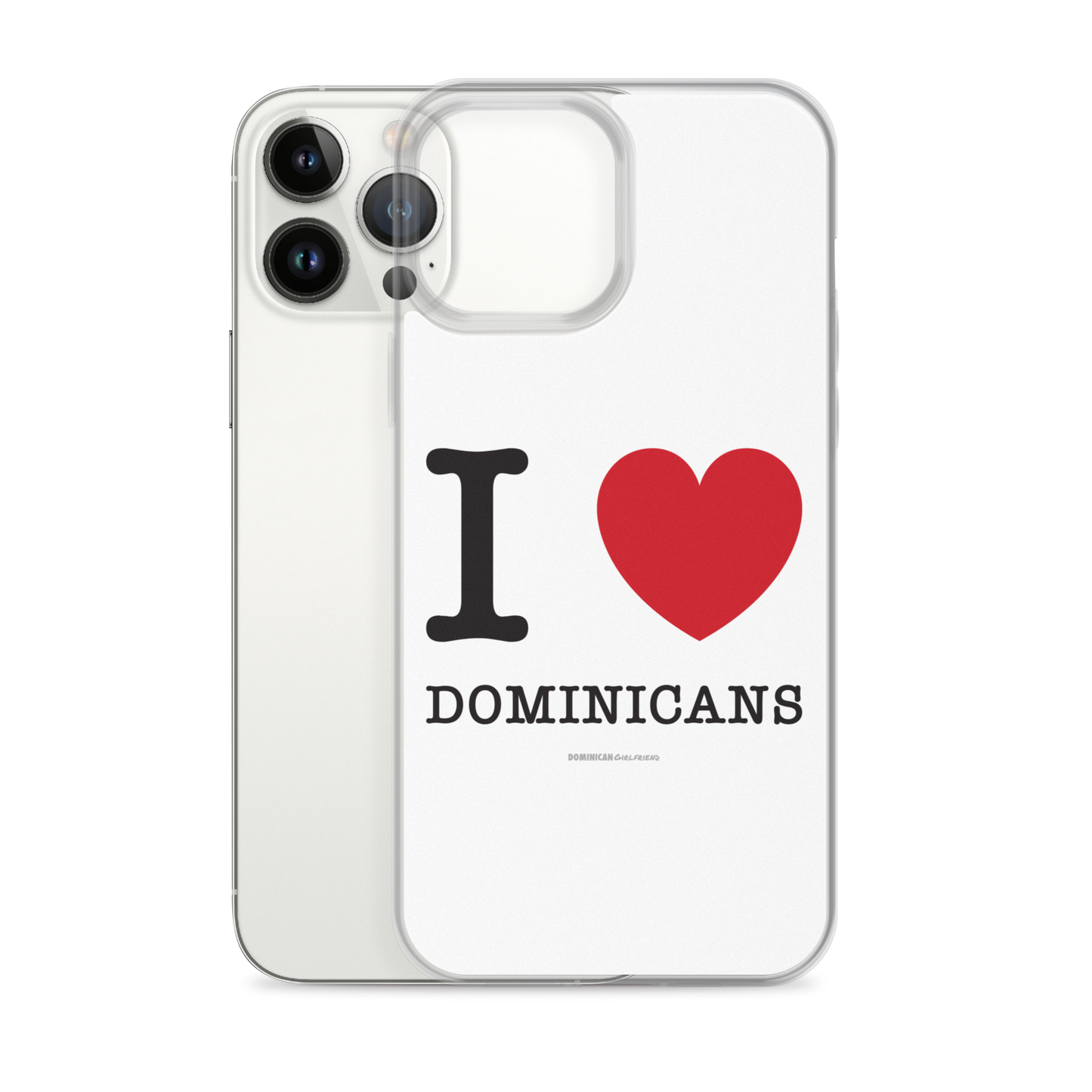 I Love Dominicans iPhone Case - 2020 - DominicanGirlfriend.com - Frases Dominicanas - República Dominicana Lifestyle Graphic T-Shirts Streetwear & Accessories - New York - Bronx - Washington Heights - Miami - Florida - Boca Chica - USA - Dominican Clothing