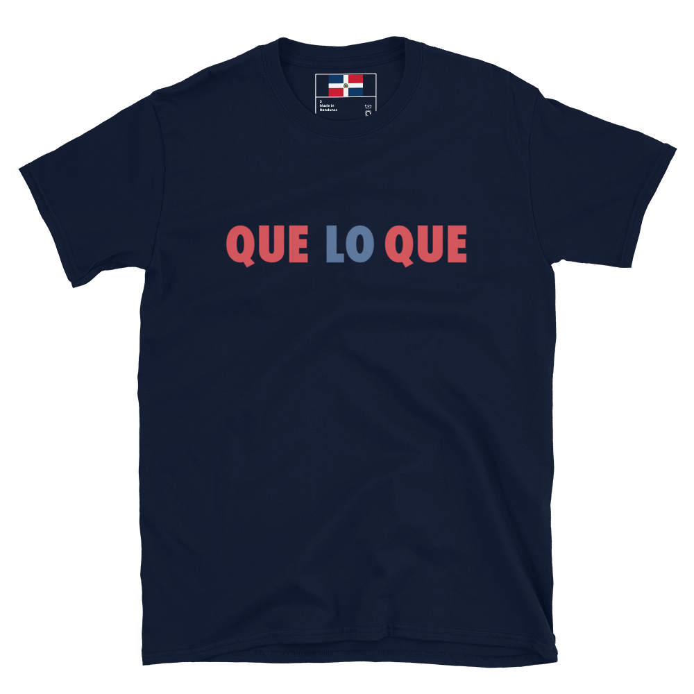 Que Lo Que Unisex Dominican T-Shirt  - 2020 - DominicanGirlfriend.com - Frases Dominicanas - República Dominicana Lifestyle Graphic T-Shirts Streetwear & Accessories - New York - Bronx - Washington Heights - Miami - Florida - Boca Chica - USA - Dominican Clothing