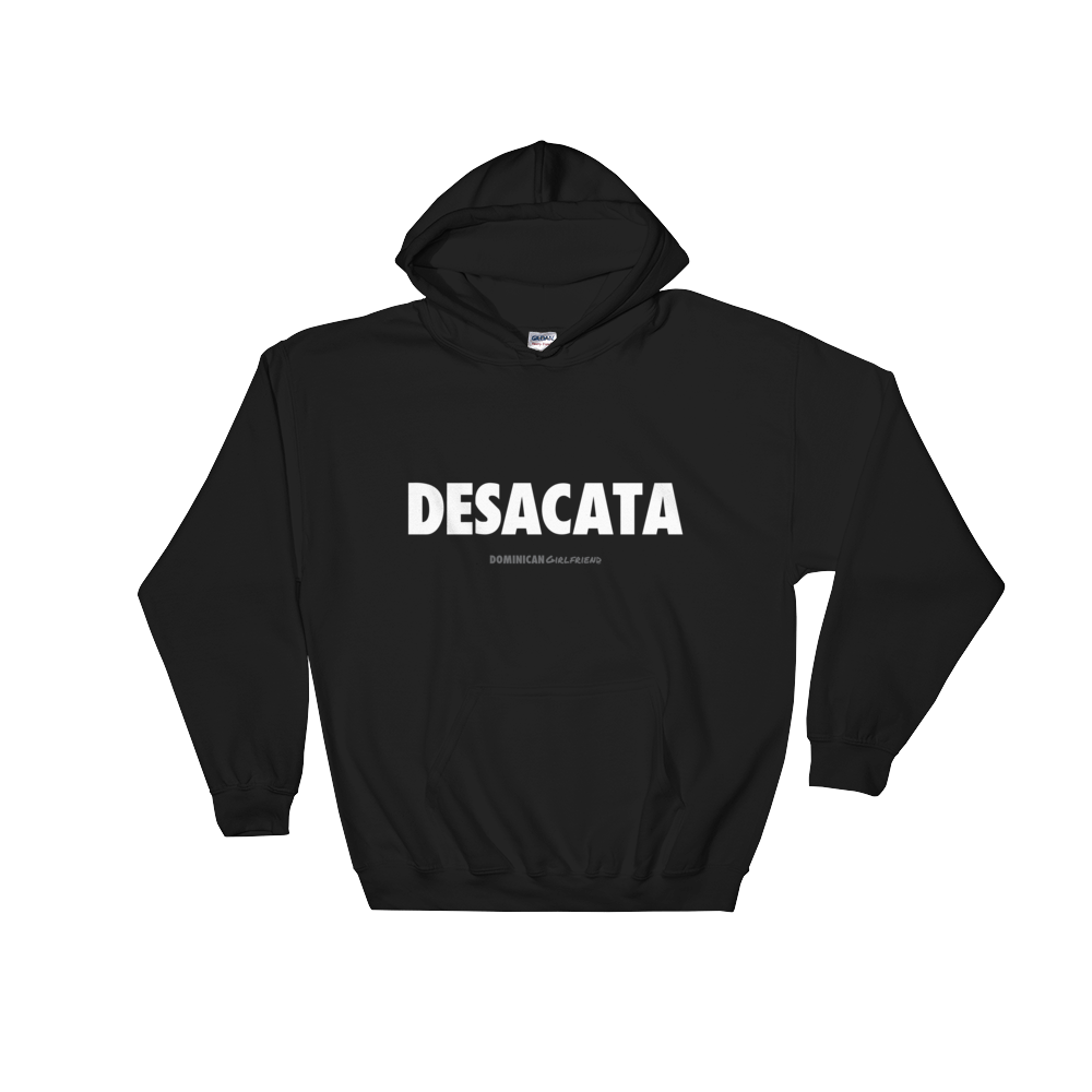 Desacata Hoodie  - 2020 - DominicanGirlfriend.com - Frases Dominicanas - República Dominicana Lifestyle Graphic T-Shirts Streetwear & Accessories - New York - Bronx - Washington Heights - Miami - Florida - Boca Chica - USA - Dominican Clothing