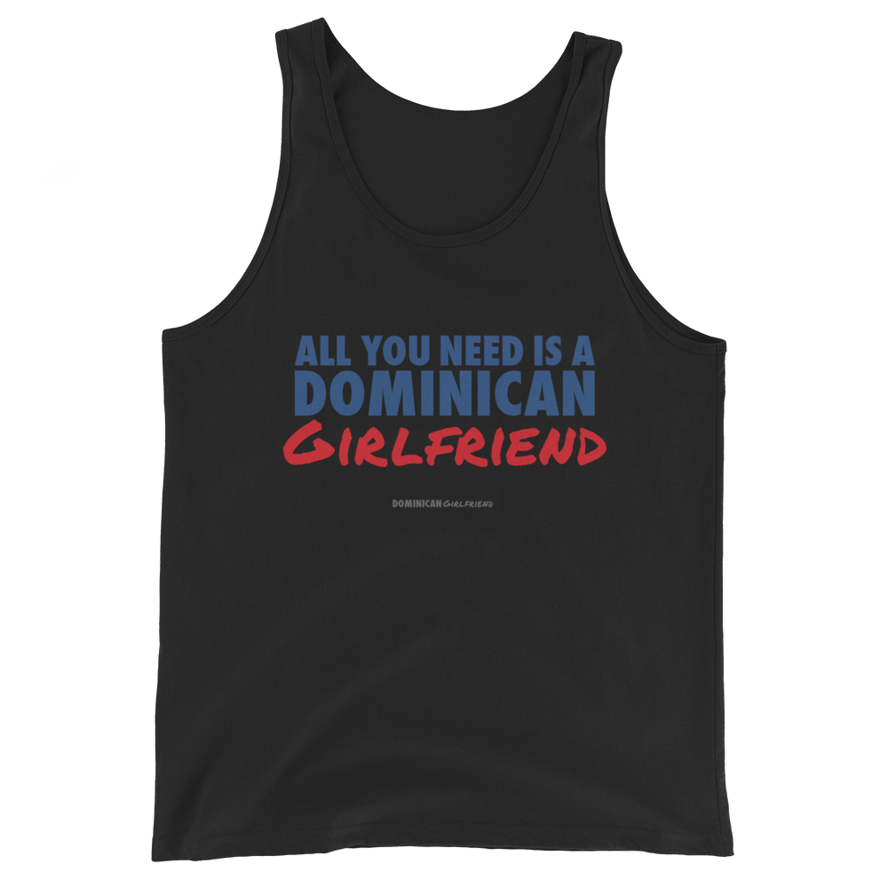 All You Need Is A Dominican Girlfriend Tank Top - 2020 - DominicanGirlfriend.com - Frases Dominicanas - República Dominicana Lifestyle Graphic T-Shirts Streetwear & Accessories - New York - Bronx - Washington Heights - Miami - Florida - Boca Chica - USA - Dominican Clothing