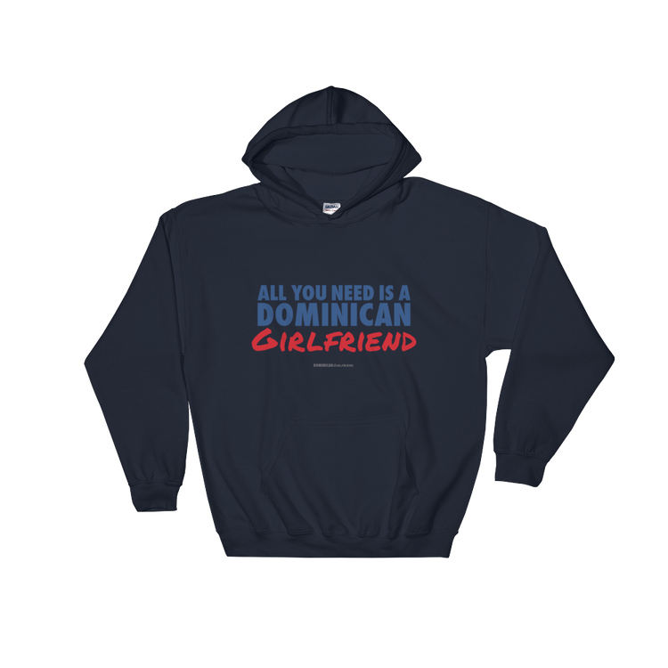 All You Need Is A Dominican Girlfriend Hoodie - 2020 - DominicanGirlfriend.com - Frases Dominicanas - República Dominicana Lifestyle Graphic T-Shirts Streetwear & Accessories - New York - Bronx - Washington Heights - Miami - Florida - Boca Chica - USA - Dominican Clothing