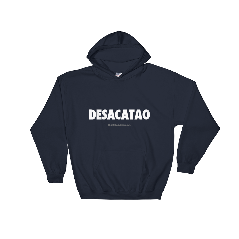 Desacatao Hoodie  - 2020 - DominicanGirlfriend.com - Frases Dominicanas - República Dominicana Lifestyle Graphic T-Shirts Streetwear & Accessories - New York - Bronx - Washington Heights - Miami - Florida - Boca Chica - USA - Dominican Clothing