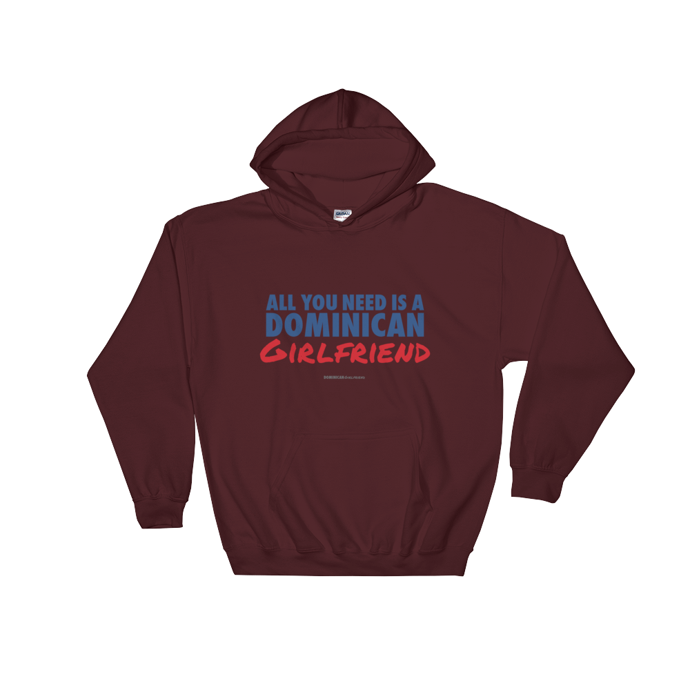 All You Need Is A Dominican Girlfriend Hoodie - 2020 - DominicanGirlfriend.com - Frases Dominicanas - República Dominicana Lifestyle Graphic T-Shirts Streetwear & Accessories - New York - Bronx - Washington Heights - Miami - Florida - Boca Chica - USA - Dominican Clothing