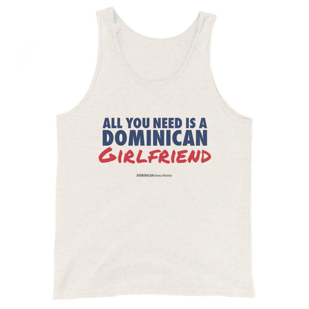 All You Need Is A Dominican Girlfriend Tank Top - 2020 - DominicanGirlfriend.com - Frases Dominicanas - República Dominicana Lifestyle Graphic T-Shirts Streetwear & Accessories - New York - Bronx - Washington Heights - Miami - Florida - Boca Chica - USA - Dominican Clothing