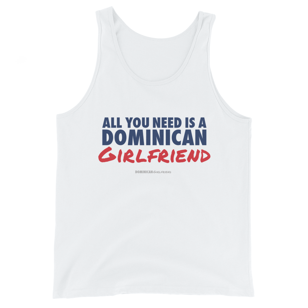 All You Need Is A Dominican Girlfriend Tank Top - 2020 - DominicanGirlfriend.com - Frases Dominicanas - República Dominicana Lifestyle Graphic T-Shirts Streetwear & Accessories - New York - Bronx - Washington Heights - Miami - Florida - Boca Chica - USA - Dominican Clothing