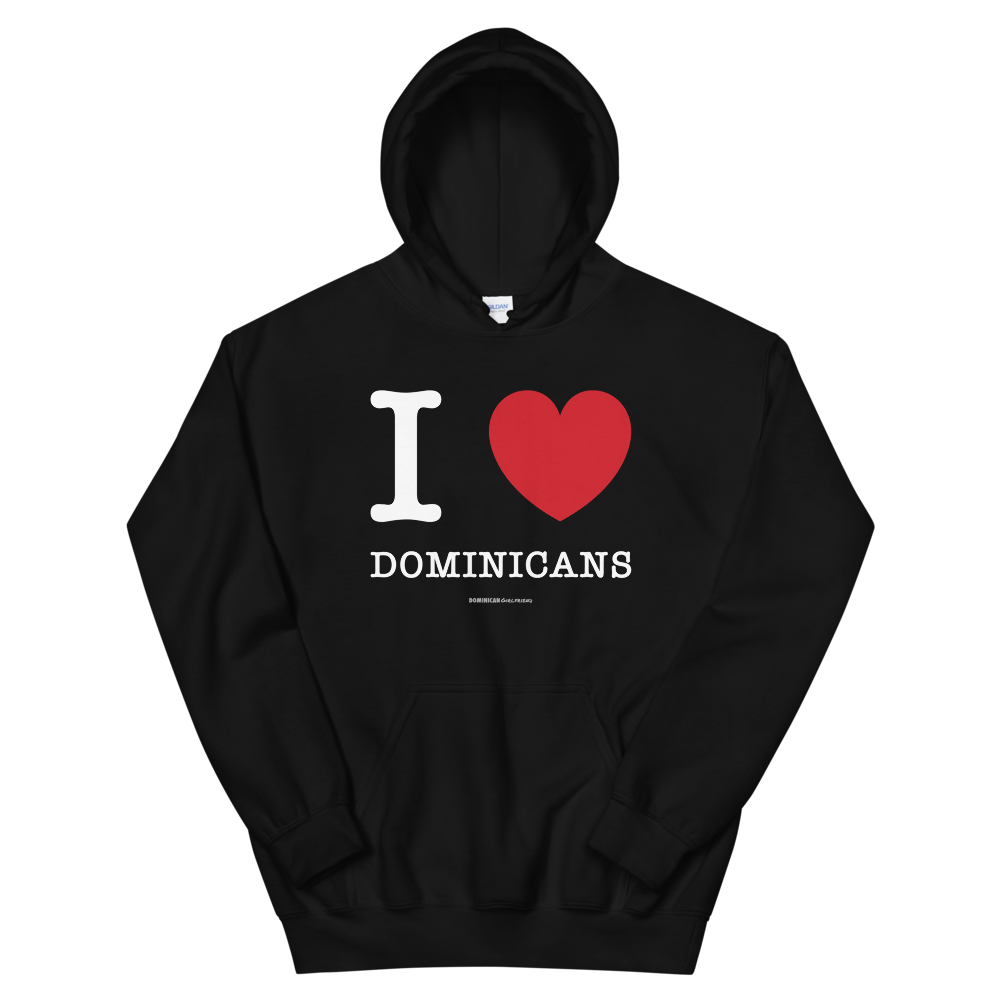 I Love Dominicans Unisex Hoodie - 2020 - DominicanGirlfriend.com - Frases Dominicanas - República Dominicana Lifestyle Graphic T-Shirts Streetwear & Accessories - New York - Bronx - Washington Heights - Miami - Florida - Boca Chica - USA - Dominican Clothing