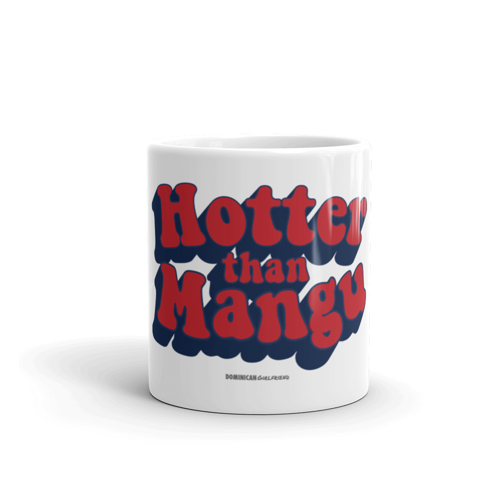 Hotter Than Mangu Mug - 2020 - DominicanGirlfriend.com - Frases Dominicanas - República Dominicana Lifestyle Graphic T-Shirts Streetwear & Accessories - New York - Bronx - Washington Heights - Miami - Florida - Boca Chica - USA - Dominican Clothing