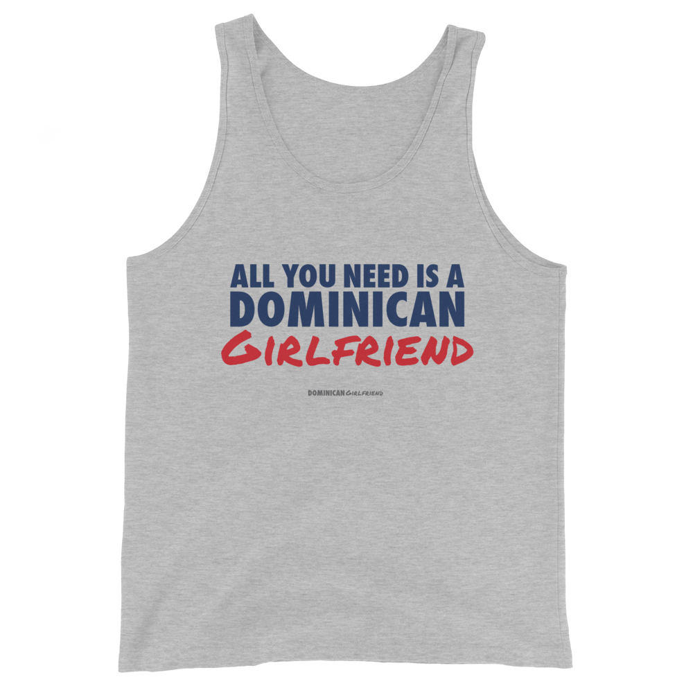 All You Need Is A Dominican Girlfriend Tank Top - 2020 - DominicanGirlfriend.com - Frases Dominicanas - República Dominicana Lifestyle Graphic T-Shirts Streetwear & Accessories - New York - Bronx - Washington Heights - Miami - Florida - Boca Chica - USA - Dominican Clothing