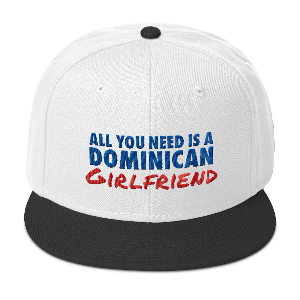All You Need Is a Dominican Girlfriend Snapback Hat - 2020 - DominicanGirlfriend.com - Frases Dominicanas - República Dominicana Lifestyle Graphic T-Shirts Streetwear & Accessories - New York - Bronx - Washington Heights - Miami - Florida - Boca Chica - USA - Dominican Clothing