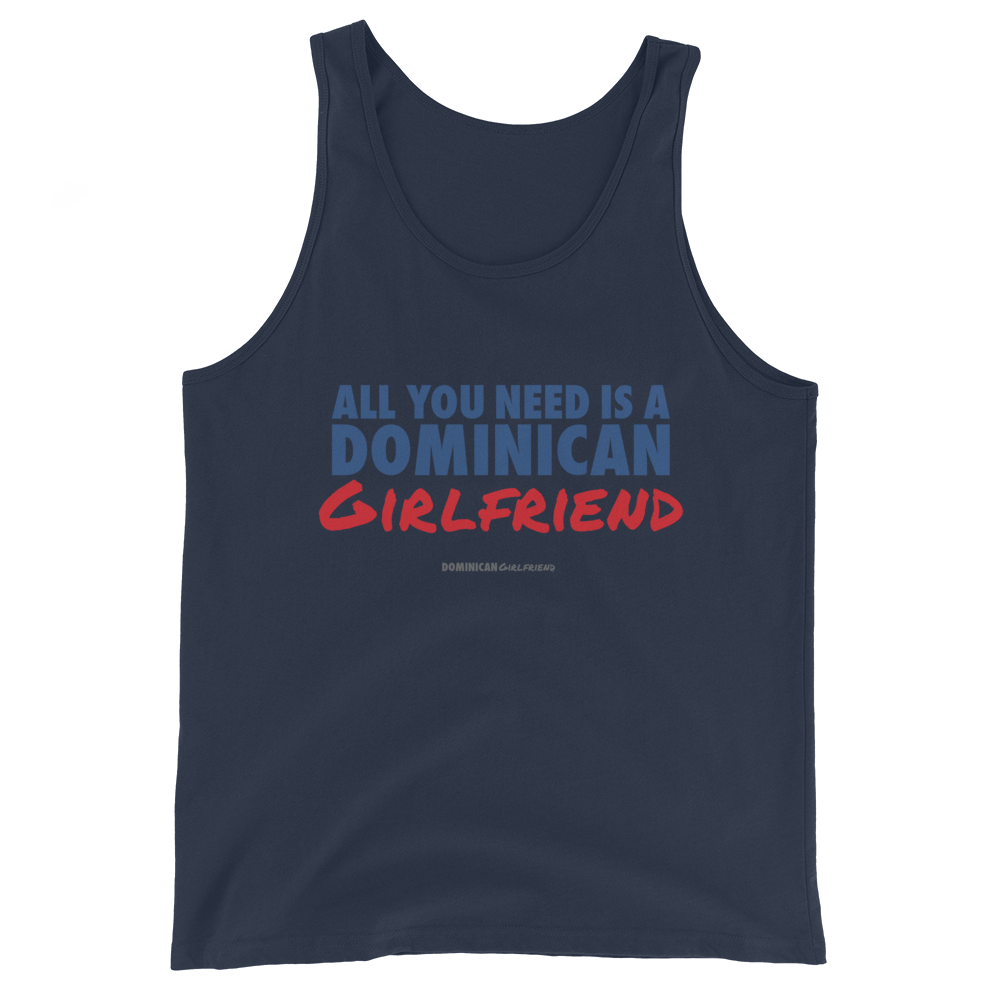 All You Need Is A Dominican Girlfriend Tank Top - 2020 - DominicanGirlfriend.com - Frases Dominicanas - República Dominicana Lifestyle Graphic T-Shirts Streetwear & Accessories - New York - Bronx - Washington Heights - Miami - Florida - Boca Chica - USA - Dominican Clothing
