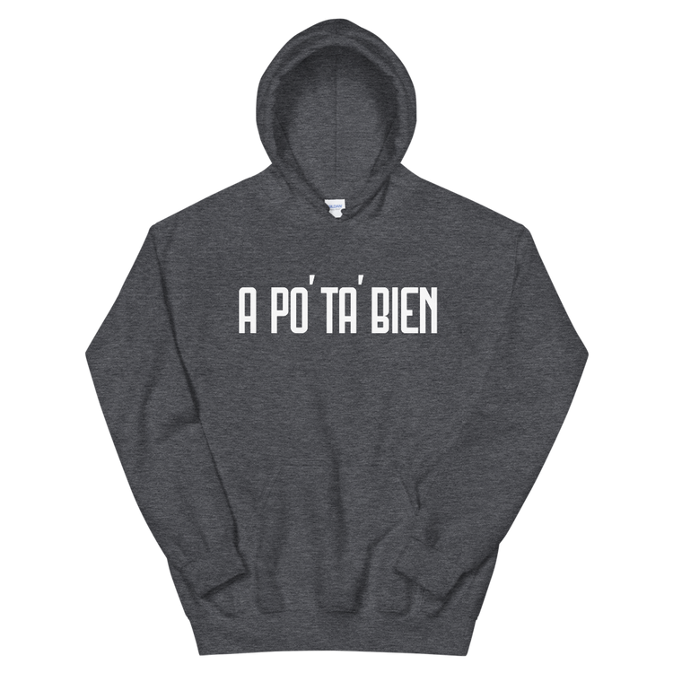 A Po' Ta' Bien Unisex Hoodie - 2020 - DominicanGirlfriend.com - Frases Dominicanas - República Dominicana Lifestyle Graphic T-Shirts Streetwear & Accessories - New York - Bronx - Washington Heights - Miami - Florida - Boca Chica - USA - Dominican Clothing