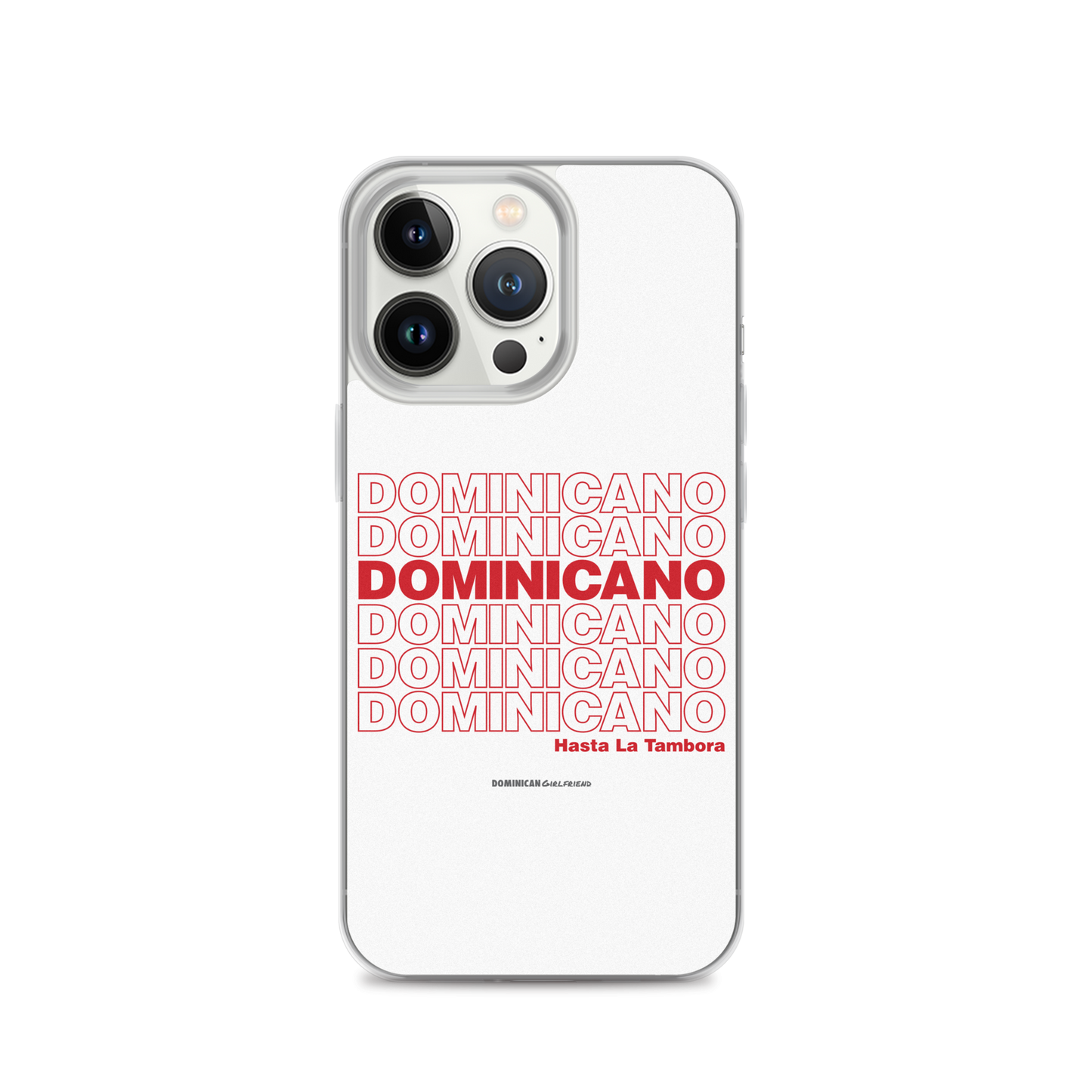 Dominicano Hasta La Tambora iPhone Case  - 2020 - DominicanGirlfriend.com - Frases Dominicanas - República Dominicana Lifestyle Graphic T-Shirts Streetwear & Accessories - New York - Bronx - Washington Heights - Miami - Florida - Boca Chica - USA - Dominican Clothing