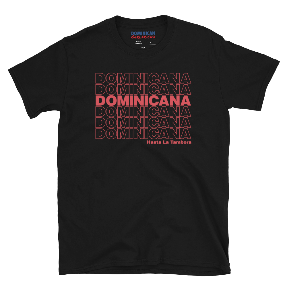 Dominicana Hasta La Tambora T-Shirt  - 2020 - DominicanGirlfriend.com - Frases Dominicanas - República Dominicana Lifestyle Graphic T-Shirts Streetwear & Accessories - New York - Bronx - Washington Heights - Miami - Florida - Boca Chica - USA - Dominican Clothing