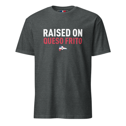 Raised On Queso Frito Unisex Dominican T-Shirt