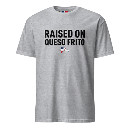 Raised On Queso Frito Unisex Dominican T-Shirt