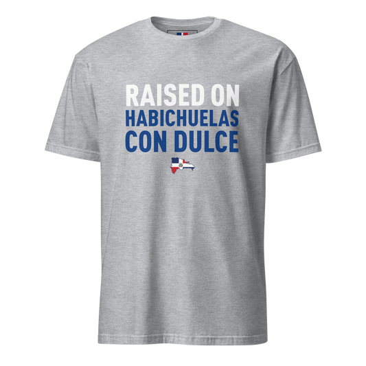 Raised on Habichuelas Con Dulce Unisex Dominican T-Shirt