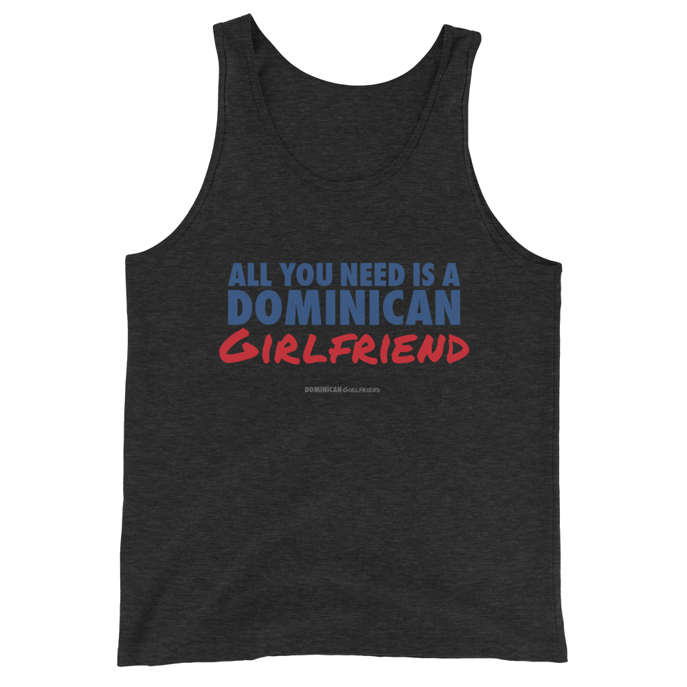 All You Need Is A Dominican Girlfriend Tank Top  - 2020 - DominicanGirlfriend.com - Frases Dominicanas - República Dominicana Lifestyle Graphic T-Shirts Streetwear & Accessories - New York - Bronx - Washington Heights - Miami - Florida - Boca Chica - USA - Dominican Clothing
