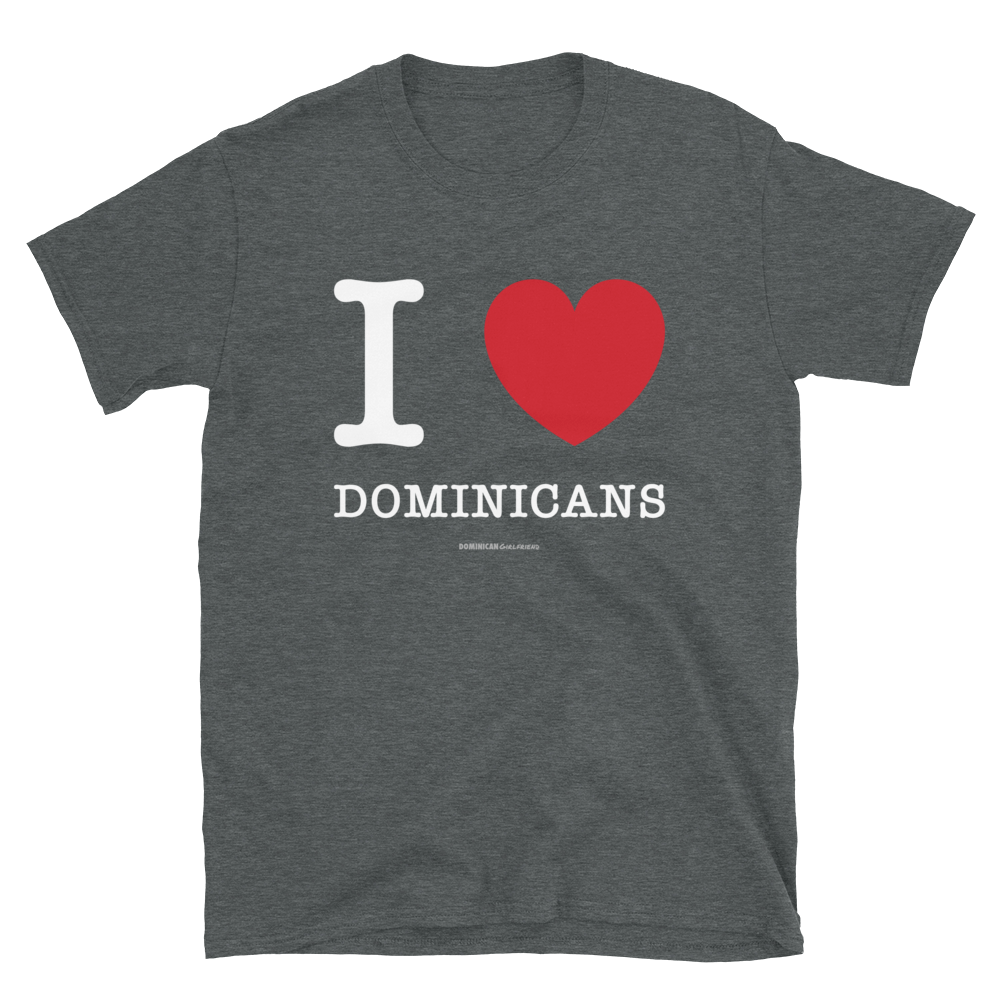 I Love Dominicans Unisex T-Shirt  - 2020 - DominicanGirlfriend.com - Frases Dominicanas - República Dominicana Lifestyle Graphic T-Shirts Streetwear & Accessories - New York - Bronx - Washington Heights - Miami - Florida - Boca Chica - USA - Dominican Clothing