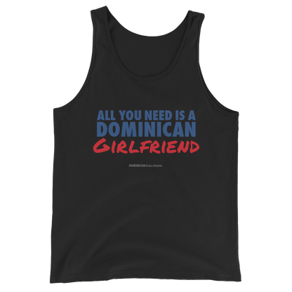 All You Need Is A Dominican Girlfriend Tank Top  - 2020 - DominicanGirlfriend.com - Frases Dominicanas - República Dominicana Lifestyle Graphic T-Shirts Streetwear & Accessories - New York - Bronx - Washington Heights - Miami - Florida - Boca Chica - USA - Dominican Clothing