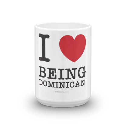 I Love Being Dominican Mug  - 2020 - DominicanGirlfriend.com - Frases Dominicanas - República Dominicana Lifestyle Graphic T-Shirts Streetwear & Accessories - New York - Bronx - Washington Heights - Miami - Florida - Boca Chica - USA - Dominican Clothing