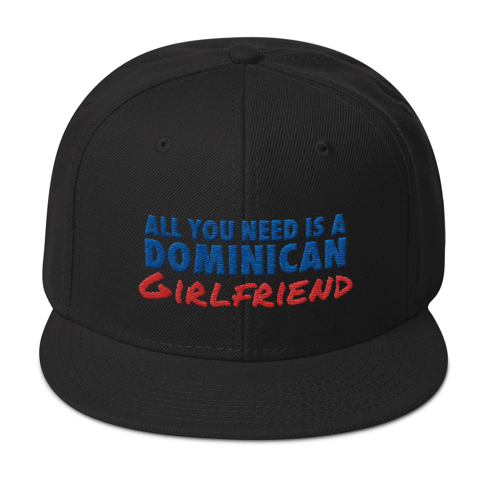 All You Need Is a Dominican Girlfriend Snapback Hat  - 2020 - DominicanGirlfriend.com - Frases Dominicanas - República Dominicana Lifestyle Graphic T-Shirts Streetwear & Accessories - New York - Bronx - Washington Heights - Miami - Florida - Boca Chica - USA - Dominican Clothing