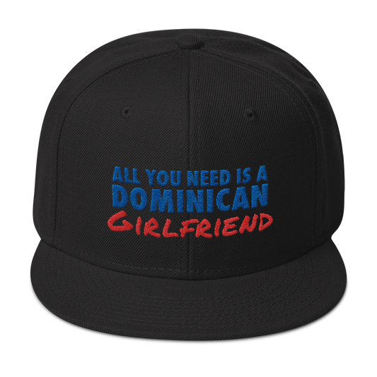 All You Need Is a Dominican Girlfriend Snapback Hat  - 2020 - DominicanGirlfriend.com - Frases Dominicanas - República Dominicana Lifestyle Graphic T-Shirts Streetwear & Accessories - New York - Bronx - Washington Heights - Miami - Florida - Boca Chica - USA - Dominican Clothing