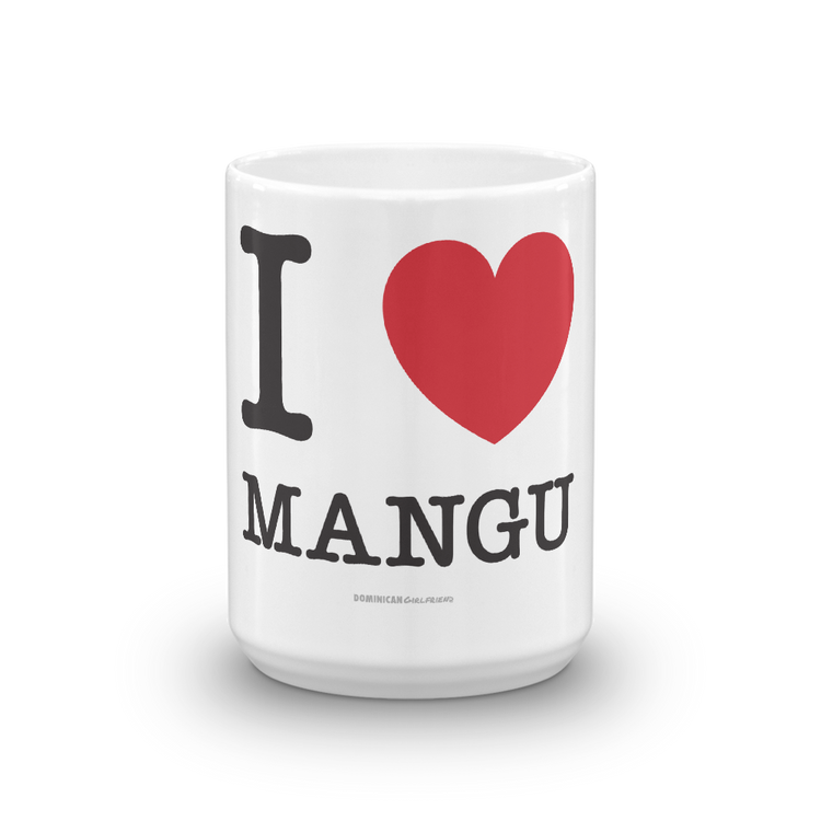 I Love Mangu Mug  - 2020 - DominicanGirlfriend.com - Frases Dominicanas - República Dominicana Lifestyle Graphic T-Shirts Streetwear & Accessories - New York - Bronx - Washington Heights - Miami - Florida - Boca Chica - USA - Dominican Clothing