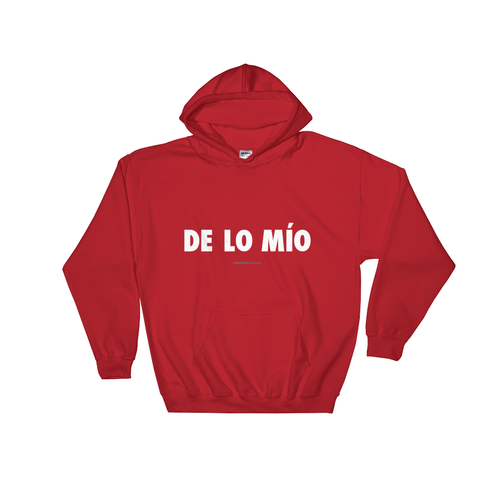 De Lo Mio Unisex Hoodie  - 2020 - DominicanGirlfriend.com - Frases Dominicanas - República Dominicana Lifestyle Graphic T-Shirts Streetwear & Accessories - New York - Bronx - Washington Heights - Miami - Florida - Boca Chica - USA - Dominican Clothing