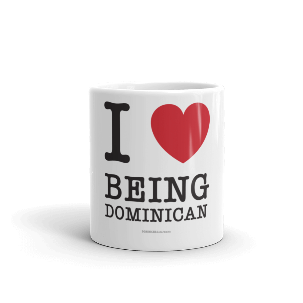 I Love Being Dominican Mug  - 2020 - DominicanGirlfriend.com - Frases Dominicanas - República Dominicana Lifestyle Graphic T-Shirts Streetwear & Accessories - New York - Bronx - Washington Heights - Miami - Florida - Boca Chica - USA - Dominican Clothing