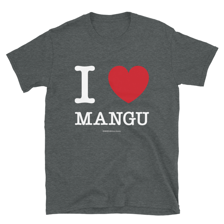 I Love Mangu Unisex T-Shirt  - 2020 - DominicanGirlfriend.com - Frases Dominicanas - República Dominicana Lifestyle Graphic T-Shirts Streetwear & Accessories - New York - Bronx - Washington Heights - Miami - Florida - Boca Chica - USA - Dominican Clothing