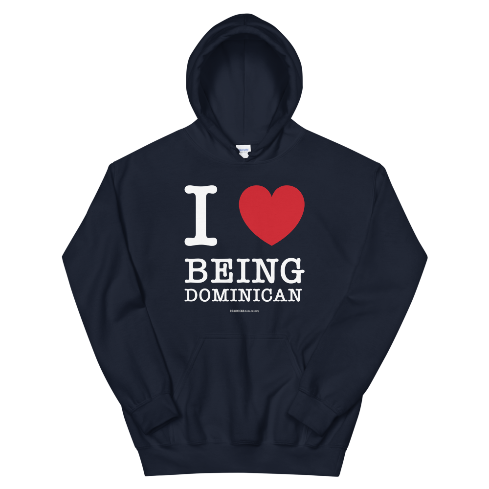 I Love Being Dominican Unisex Hoodie  - 2020 - DominicanGirlfriend.com - Frases Dominicanas - República Dominicana Lifestyle Graphic T-Shirts Streetwear & Accessories - New York - Bronx - Washington Heights - Miami - Florida - Boca Chica - USA - Dominican Clothing