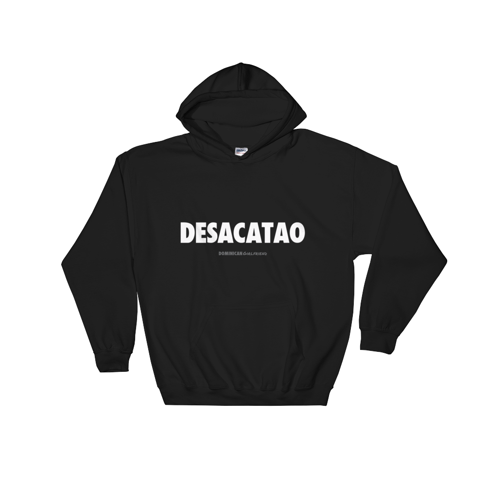 Desacatao Hoodie  - 2020 - DominicanGirlfriend.com - Frases Dominicanas - República Dominicana Lifestyle Graphic T-Shirts Streetwear & Accessories - New York - Bronx - Washington Heights - Miami - Florida - Boca Chica - USA - Dominican Clothing