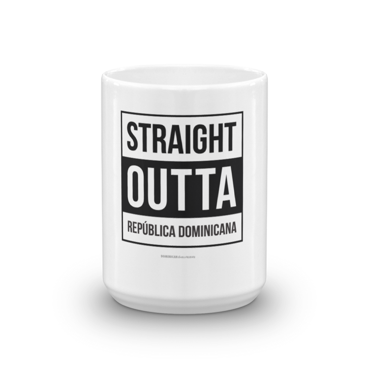 Straight Outta República Dominicana Mug  - 2020 - DominicanGirlfriend.com - Frases Dominicanas - República Dominicana Lifestyle Graphic T-Shirts Streetwear & Accessories - New York - Bronx - Washington Heights - Miami - Florida - Boca Chica - USA - Dominican Clothing