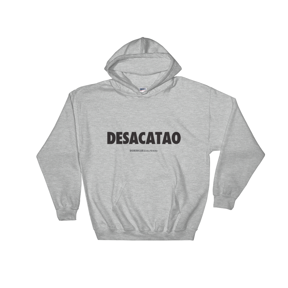 Desacatao Hoodie  - 2020 - DominicanGirlfriend.com - Frases Dominicanas - República Dominicana Lifestyle Graphic T-Shirts Streetwear & Accessories - New York - Bronx - Washington Heights - Miami - Florida - Boca Chica - USA - Dominican Clothing
