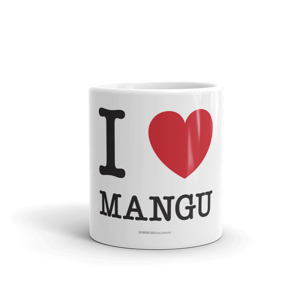 I Love Mangu Mug  - 2020 - DominicanGirlfriend.com - Frases Dominicanas - República Dominicana Lifestyle Graphic T-Shirts Streetwear & Accessories - New York - Bronx - Washington Heights - Miami - Florida - Boca Chica - USA - Dominican Clothing