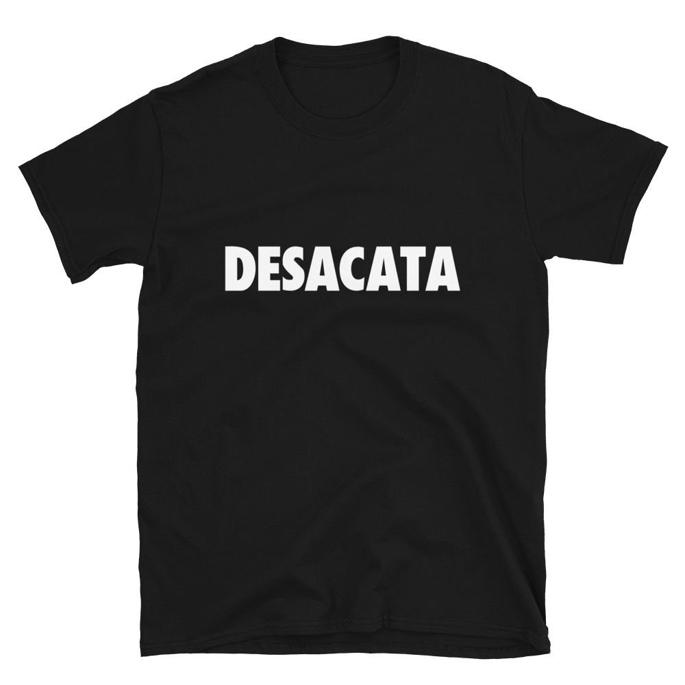 Desacata T-Shirt  - 2020 - DominicanGirlfriend.com - Frases Dominicanas - República Dominicana Lifestyle Graphic T-Shirts Streetwear & Accessories - New York - Bronx - Washington Heights - Miami - Florida - Boca Chica - USA - Dominican Clothing