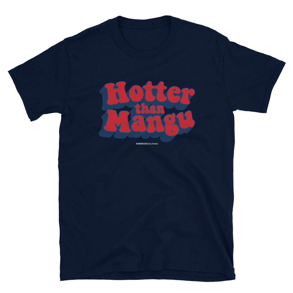 Hotter Than Mangu Unisex T-Shirt  - 2020 - DominicanGirlfriend.com - Frases Dominicanas - República Dominicana Lifestyle Graphic T-Shirts Streetwear & Accessories - New York - Bronx - Washington Heights - Miami - Florida - Boca Chica - USA - Dominican Clothing
