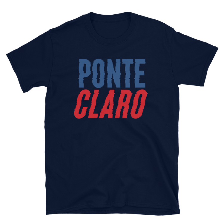 Ponte Claro Unisex T-Shirt  - 2020 - DominicanGirlfriend.com - Frases Dominicanas - República Dominicana Lifestyle Graphic T-Shirts Streetwear & Accessories - New York - Bronx - Washington Heights - Miami - Florida - Boca Chica - USA - Dominican Clothing