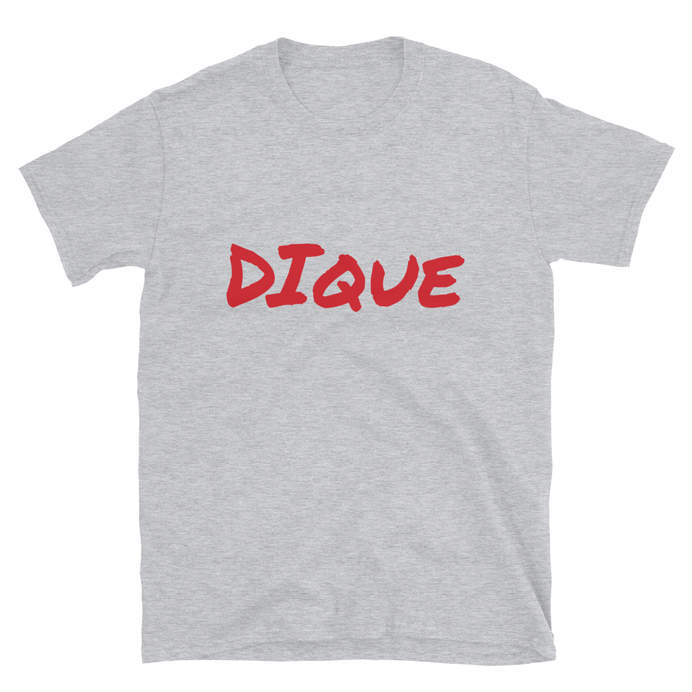 Dique Unisex T-Shirt  - 2020 - DominicanGirlfriend.com - Frases Dominicanas - República Dominicana Lifestyle Graphic T-Shirts Streetwear & Accessories - New York - Bronx - Washington Heights - Miami - Florida - Boca Chica - USA - Dominican Clothing