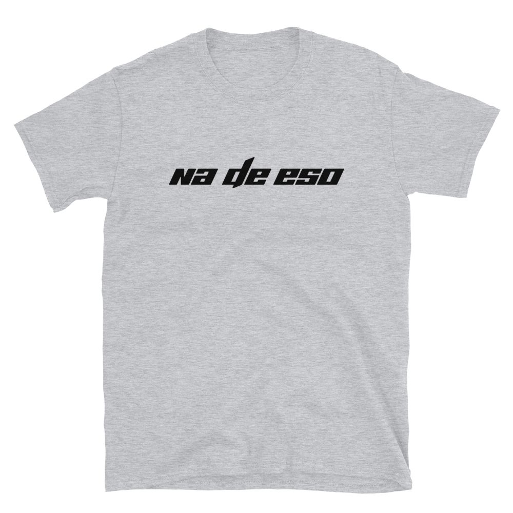 Na De Eso Unisex T-Shirt  - 2020 - DominicanGirlfriend.com - Frases Dominicanas - República Dominicana Lifestyle Graphic T-Shirts Streetwear & Accessories - New York - Bronx - Washington Heights - Miami - Florida - Boca Chica - USA - Dominican Clothing