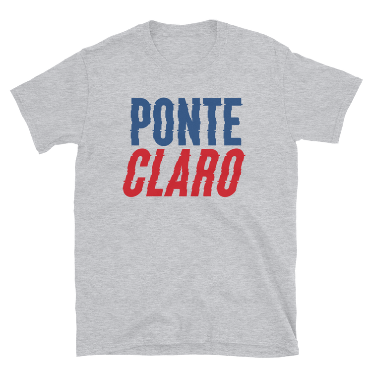 Ponte Claro Unisex T-Shirt  - 2020 - DominicanGirlfriend.com - Frases Dominicanas - República Dominicana Lifestyle Graphic T-Shirts Streetwear & Accessories - New York - Bronx - Washington Heights - Miami - Florida - Boca Chica - USA - Dominican Clothing