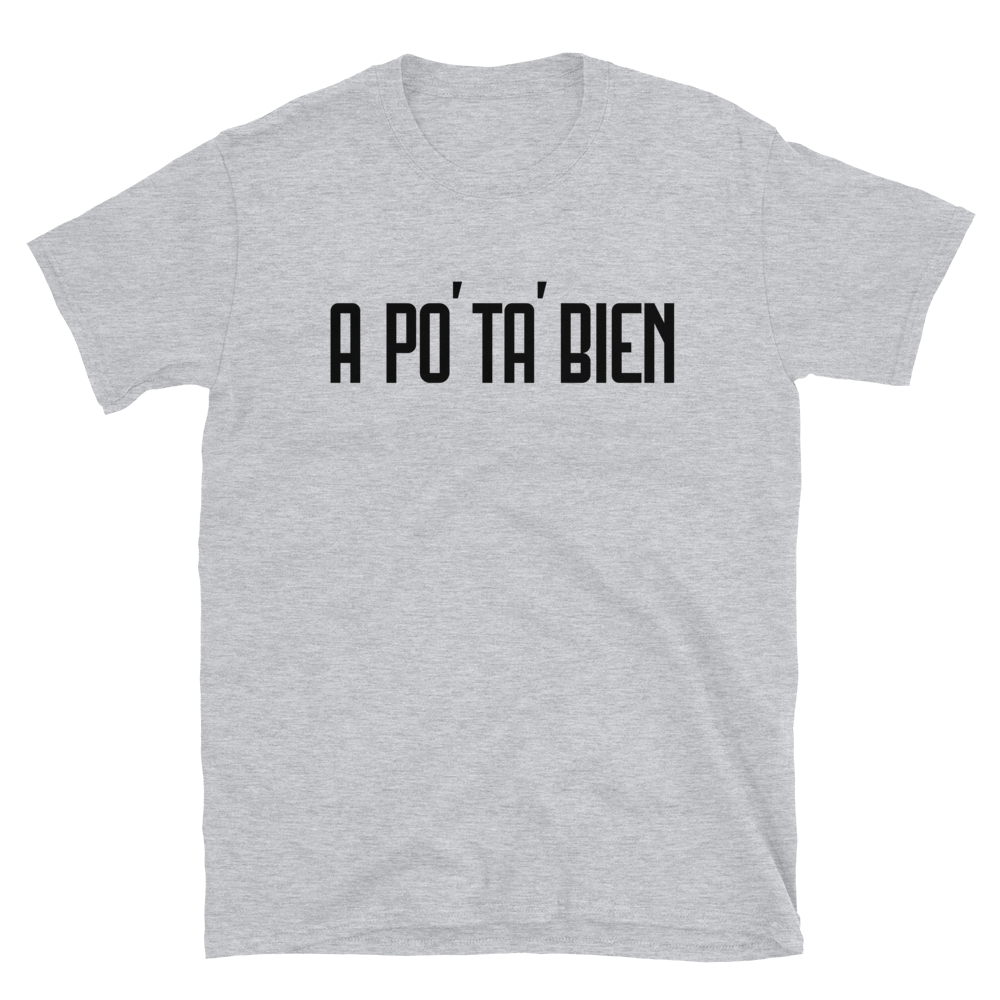 A Po' Ta' Bien Unisex T-Shirt  - 2020 - DominicanGirlfriend.com - Frases Dominicanas - República Dominicana Lifestyle Graphic T-Shirts Streetwear & Accessories - New York - Bronx - Washington Heights - Miami - Florida - Boca Chica - USA - Dominican Clothing