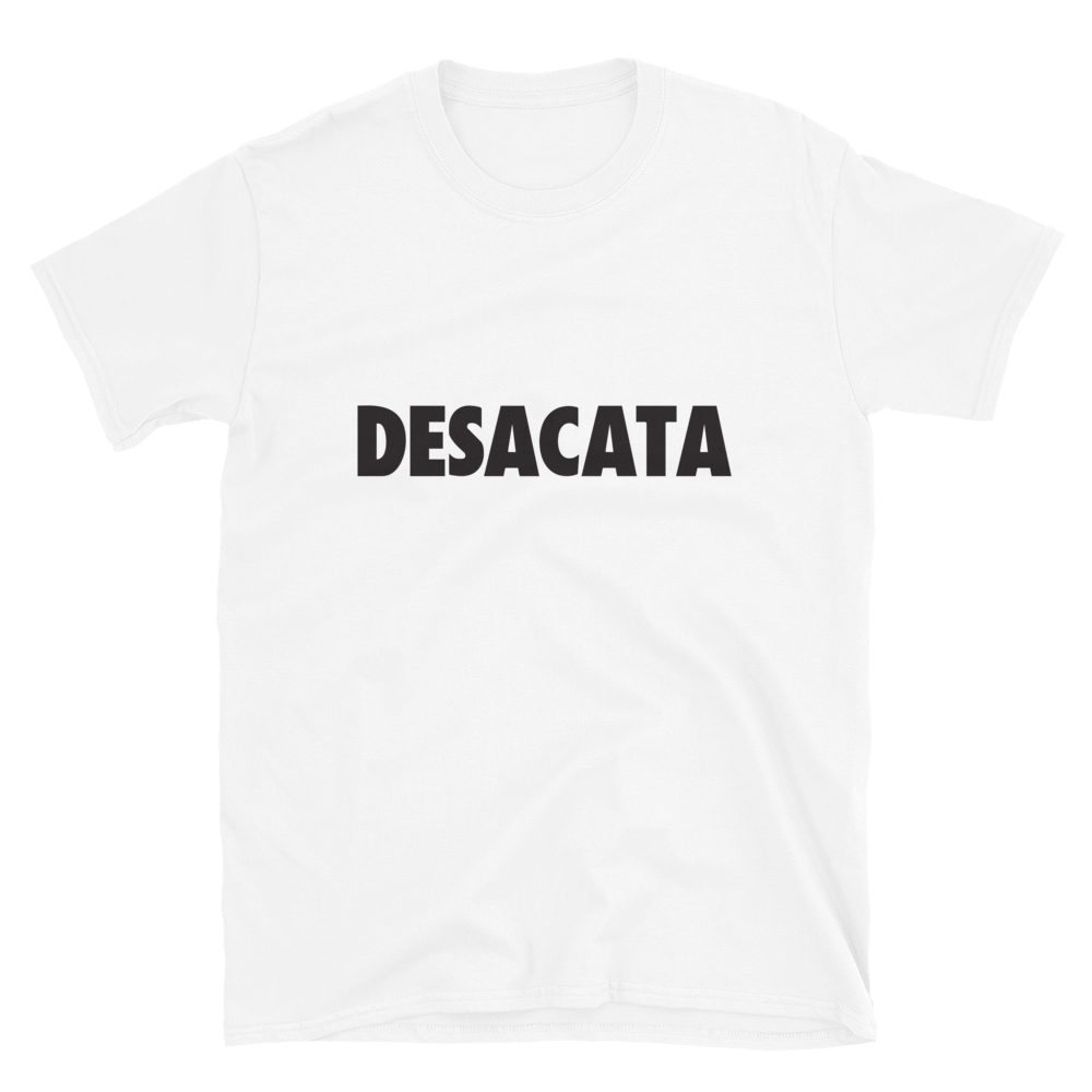 Desacata T-Shirt  - 2020 - DominicanGirlfriend.com - Frases Dominicanas - República Dominicana Lifestyle Graphic T-Shirts Streetwear & Accessories - New York - Bronx - Washington Heights - Miami - Florida - Boca Chica - USA - Dominican Clothing